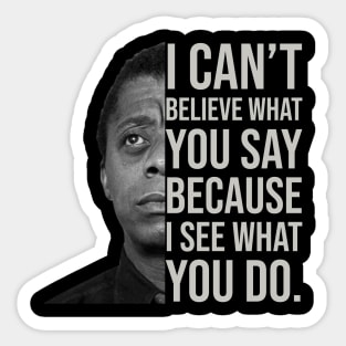 James Baldwin, I can’t believe what you say because I see what you do, Black History Sticker